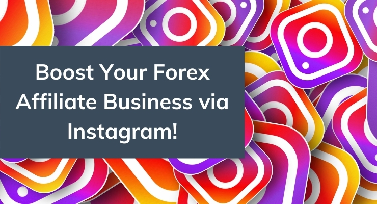 Boost Your Forex Affiliate Business via Instagram