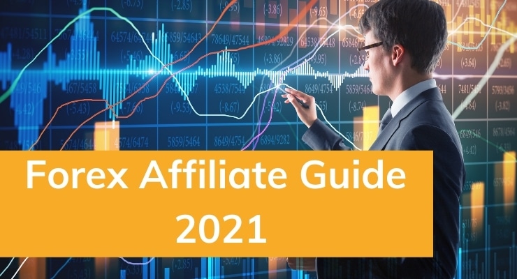 Complete Forex Affiliate Guide 2021: Cash In on the COVID-19 Trading Boom as a Forex Affiliate