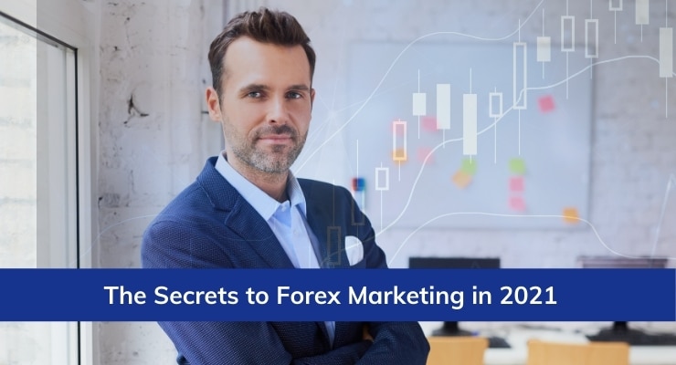 The Secrets to Forex Marketing 2021