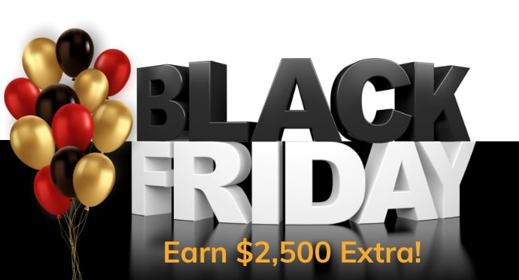 Affiliate Partners! Earn $2,500 Extra for Black Friday!