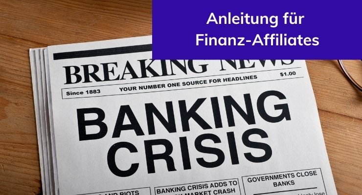 Anleitung für Finanz-Affiliates zur Bankenkrise