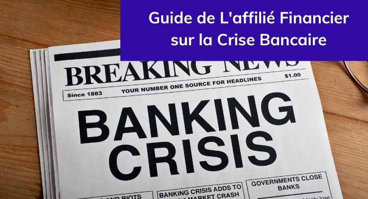 Guide de L'affilié Financier sur la Crise Bancaire